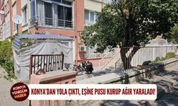 Konya’dan yola çıktı, eşine pusu kurup ağır yaraladı!