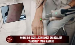 Konya’da güzellik merkezi skandalına "taksitli" yargı kararı!