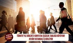 Türkiye’yle birlikte Konya’da işsizlik tablosu büyüyor!