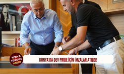 Konya’da dev proje için imzalar atıldı!