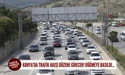 Konya'da trafik akışı düzene girecek! Düğmeye basıldı...