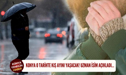 Konya o tarihte kış ayını yaşacak! Uzman isim açıkladı…