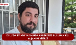 Kulu’da evinin yakınında hareketsiz bulunan kişi yaşamını yitirdi