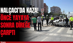 Nalçacı Caddesi'nde kaza: Önce yayaya sonra direğe çarptı