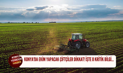 Konya'da ekim yapacak çiftçiler dikkat! İşte o kritik bilgi...