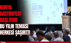 Konya GastroFest başlıyor! Bu yılın teması herkesi şaşırttı