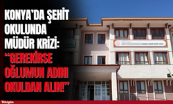 Konya’da şehit okulunda müdür krizi: “Gerekirse oğlumun adını okuldan alın!”