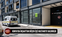 Konya'da inşaattan düşen işçi hastaneye kaldırıldı
