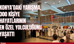 Konya’daki yarışma 300 kişiye hayatlarının en özel yolculuğunu yaşattı