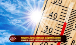 Meteoroloji ufuktaki sıcaklık değişimini işaret etti: Konya ve çevre illerde hava durumu nasıl olacak?