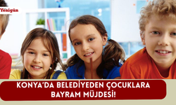 Konya’da belediyeden çocuklara bayram müjdesi!