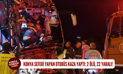 Konya seferi yapan otobüs kaza yaptı: 2 ölü, 22 yaralı!
