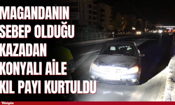 Magandanın sebep olduğu kazadan Konyalı aile kıl payı kurtuldu