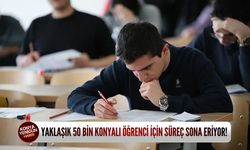 Yaklaşık 50 bin Konyalı öğrenci için süreç sona eriyor!