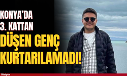 Konya'da 3. kattan düşen genç kurtarılamadı!
