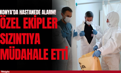 Konya’da hastanede alarm! Özel kıyafetli ekipler kimyasal sızıntıya müdahale etti