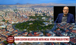 Adem Esen’den belediyelere kritik mesaj: Vitrin projeler yetmez