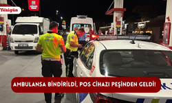 Ambulansa bindirildi, POS cihazı peşinden geldi!