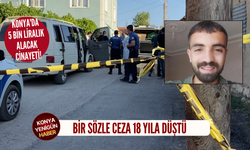 Konya'da 5 bin liralık alacak cinayetinde bir sözle ceza 18 yıla düştü