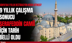 Konya'da 9 yıllık restorasyon neden bitmedi? Şerafeddin Camii için tarih verildi