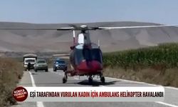Eşi tarafından vurulan kadın i̇çin ambulans helikopter havalandı!