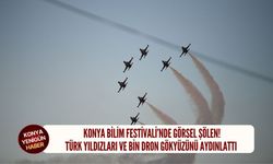 Konya Bilim Festivali’nde görsel şölen!