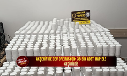 Akşehir'de dev operasyon: 38 bin adet hap ele geçirildi!