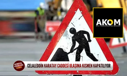 Celaleddin Karatay Caddesi ulaşıma kısmen kapatılıyor