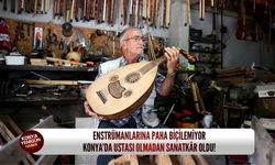 Konya’da ustası olmadan sanatkâr oldu!