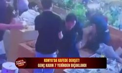 Konya'da kafede dehşet! Genç kadın 7 yerinden bıçaklandı