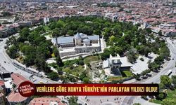 Verilere göre Konya Türkiye’nin parlayan yıldızı oldu!