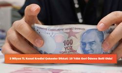 3 Milyon TL Konut Kredisi Çekenler Dikkat: 10 Yıllık Geri Ödeme Belli Oldu!