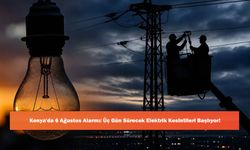 Konya'da 6 Ağustos Alarmı: Üç Gün Sürecek Elektrik Kesintileri Başlıyor!