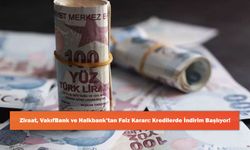 Ziraat, VakıfBank ve Halkbank’tan Faiz Kararı: Kredilerde İndirim Başlıyor!
