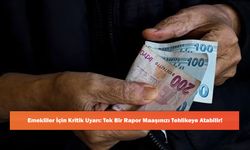 Emekliler İçin Kritik Uyarı: Tek Bir Rapor Maaşınızı Tehlikeye Atabilir!