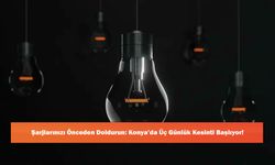 Şarjlarınızı Önceden Doldurun: Konya’da Üç Günlük Kesinti Başlıyor!