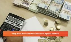 Vergi Borcu Bulunanlar Aman Dikkat: 31 Ağustos Son Gün!