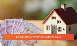 Ev Sahipleri Dikkat: 2027'de Yeni Vergi Sürprizi Kapıda!