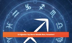13 Ağustos Yay Burcu Günlük Burç Yorumları!