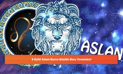 8 Eylül Aslan Burcu Günlük Burç Yorumları!