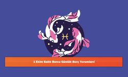 1 Ekim Balık Burcu Günlük Burç Yorumları!