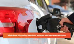 Sürücülere Kötü Haber: Benzin Ve Motorine Yeni Zam Kapıya Dayandı