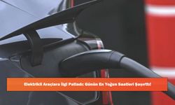 Elektrikli Araçlara İlgi Patladı: Günün En Yoğun Saatleri Şaşırttı!