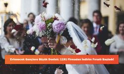 Evlenecek Gençlere Büyük Destek: 1191 Firmadan İndirim Fırsatı Başladı!
