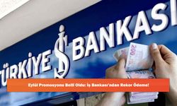 Eylül Promosyonu Belli Oldu: İş Bankası’ndan Rekor Ödeme!