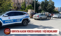 Konya'da alacak verecek kavgası: 1 kişi bıçaklandı!