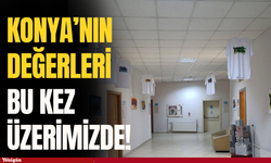 Konya’nın değerleri bu kez üzerimizde!