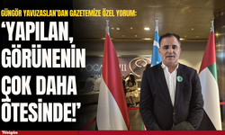 Güngör Yavuzaslan'dan Konya'ya özel yorum: 'Yapılan, görünenin çok daha ötesinde!'