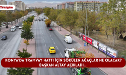 Konya’da tramvay hattı için sökülen ağaçlar ne olacak? Başkan Altay açıkladı…