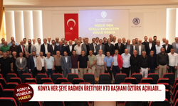 Konya her şeye rağmen üretiyor! KTO Başkanı Öztürk açıkladı!
